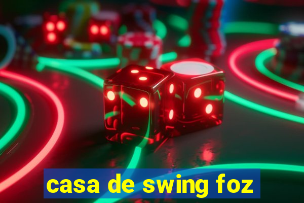 casa de swing foz